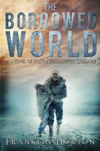 Read The Borrowed World: A Novel of Post-Apocalyptic Collapse by ...