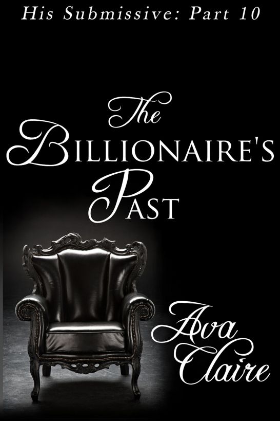 Read The Billionaire's Past (His Submissive, Part Ten) by Ava Claire