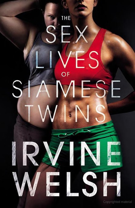 Read The Sex Lives Of Siamese Twins By Irvine Welsh Online Free Full Book