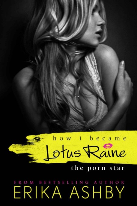 Read How I Became Lotus Raine...the Porn Star by Erika Ashby online free  full book.